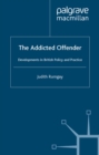Image for The addicted offender: developments in British policy and practice