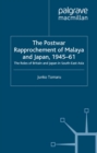 Image for The postwar rapprochement of Malaya and Japan, 1945-61: the roles of Britain and Japan in South-East Asia.