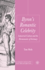 Image for Byron&#39;s romantic celebrity: industrial culture and the hermeneutic of intimacy