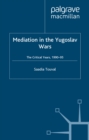 Image for Mediation in the Yugoslav wars: the critical years, 1990-95