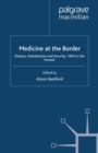 Image for Medicine at the border: disease, globalization and security, 1850 to the present