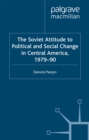 Image for The Soviet attitude to political and social change in Central America, 1979-90: case-studies on Nicaragua, El Salvador and Guatemala.