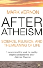 Image for After atheism: science, religion and the meaning of life
