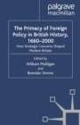 Image for The Primacy of Foreign Policy in British History, 1660-2000: How Strategic Concerns Shaped Modern Britain