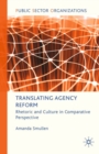 Image for Translating Agency Reform: Rhetoric and Culture in Comparative Perspective