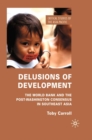 Image for Delusions of development: the World Bank and the post-Washington consensus in Southeast Asia