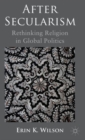 Image for After secularism  : rethinking religion in global politics
