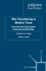 Image for War volunteering in modern times: from the French Revolution to the Second World War