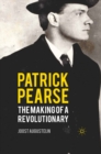 Image for Patrick Pearse: the making of a revolutionary
