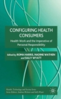 Image for Configuring health consumers: health work and the imperative of personal responsibility