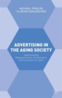 Image for Advertising in the aging society  : understanding representations, practitioners, and consumers in Japan