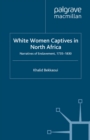 Image for White women captives in North Africa: narratives of enslavement, 1735-1830
