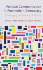 Image for Political communication in postmodern democracy: challenging the primacy of politics