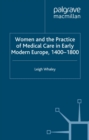 Image for Women and the practice of medical care in early modern Europe, 1400-1800