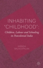 Image for Inhabiting &#39;Childhood&#39;: Children, Labour and Schooling in Postcolonial India