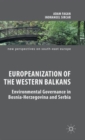 Image for Europeanization of the Western Balkans  : environmental governance in Bosnia-Herzegovina and Serbia