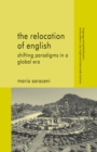 Image for The relocation of English: shifting paradigms in a global era