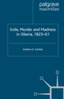 Image for Exile, murder and madness in Siberia, 1823-61