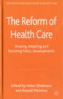 Image for The reform of health care  : shaping, adapting and resisting policy developments