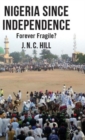Image for Nigeria since independence  : forever fragile?
