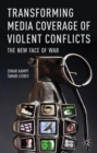 Image for Transforming media coverage of violent conflicts  : the new face of war
