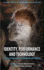 Image for Identity, performance and technology  : practices of empowerment, embodiment and technicity