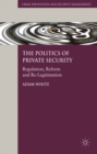 Image for The politics of private security: regulation, reform and re-legitimation