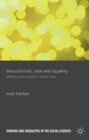 Image for Masculinities, care and equality  : identity and nurture in men&#39;s lives