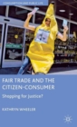 Image for Fair trade and the citizen-consumer  : shopping for justice?