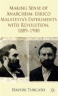 Image for Making sense of anarchism  : Errico Malatesta&#39;s experiments with revolution, 1889-1900