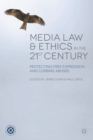Image for Media law and ethics in the 21st Century  : protecting free expression and curbing abuses