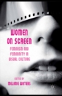 Image for Women on screen: feminism and femininity in visual culture