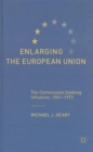 Image for Enlarging the European Union  : the commission seeking influence, 1961-73