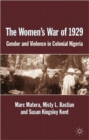 Image for The women&#39;s war of 1929  : gender and violence in colonial Nigeria
