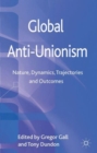 Image for Global anti-unionism  : nature, dynamics, trajectories and outcomes