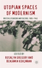 Image for Utopian spaces of modernism  : British literature and culture, 1885-1945