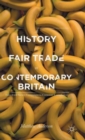 Image for A history of fair trade in contemporary Britain  : from civil society campaigns to corporate compliance