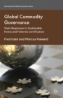 Image for Global commodity governance: state responses to sustainable forest and fisheries certification