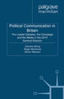 Image for Political communication in Britain: the leader debates, the campaign and the media in the 2010 general election