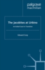 Image for The Jacobites at Urbino: an exiled court in transition