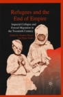 Image for Refugees and the end of empire: imperial collapse and forced migration in the twentieth century