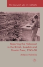 Image for Reporting the Holocaust in the British, Swedish and Finnish Press, 1945-50