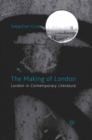 Image for The making of London: London in contemporary literature