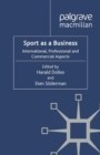 Image for Sport as a business: international, professional and commercial aspects