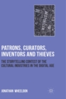 Image for Patrons, curators, inventors and thieves: the storytelling contest of the cultural industries in the digital age