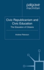 Image for Civic republicanism and civic education: the education of citizens