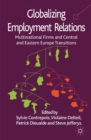 Image for Globalizing employment relations: multinational firms and Central and Eastern Europe transitions