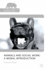 Image for Animals and Social Work: A Moral Introduction