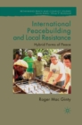 Image for International peacebuilding and local resistance: hybrid forms of peace