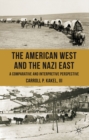 Image for The American West and the Nazi East: a comparative and interpretive perspective
